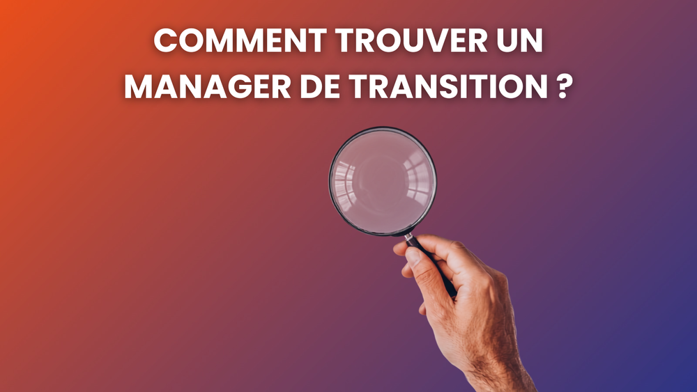 Comment trouver un manager de transition adapté à vos enjeux ?